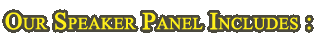 Our Speaker Panel Includes 
