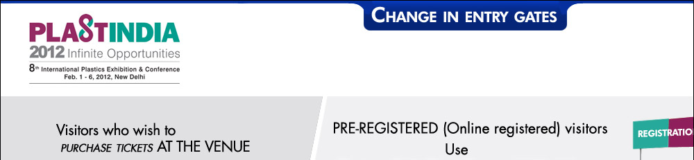 Plastindia Visitors who wish to  Purchase tickets at venue use Gate 1 and 2