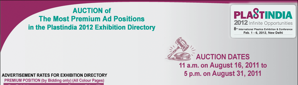 Auction of
The Most Premium Ad Positions in the Plastindia 2012 Exhibition Directory