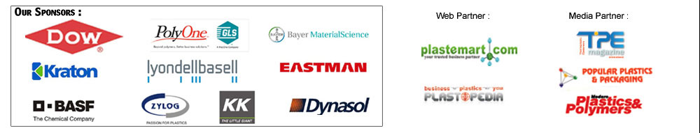 Our Sponsors: DOW, Polyone, GLS, Kraton, Lyondellbasell, Eastman, Bayer Material Science, Zylog, KK, Dynasol, Web PArtner: Plastemart.com, Plastopedia, Media Partner: TPE, Popular Plastics & Packaging, Plastics & Polymers