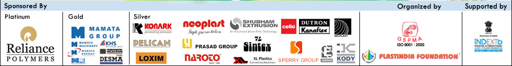 Sponsored by - Platinum - Reliance Polymers, Gold - Mamata Group, Silver - Konark, Delican, Loxim, Neoplast, Prasad Group, Naroto, Shubham Extrusion, Sintex, XL plastics, Cello, Dutron, Sperry Group, Kody, Organized by GSPMA, Plastindia Foundation